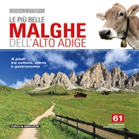 Le più belle malghe dell'Alto Adige. A piedi tra cultura, storia e gastronomia. 61 escursioni adatte a tutti - Librerie.coop