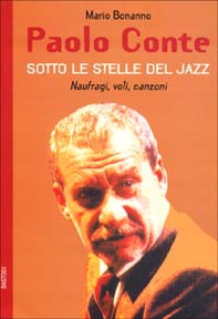 Paolo Conte. Naufragi, voli, canzoni. Sotto le stelle del jazz - Librerie.coop