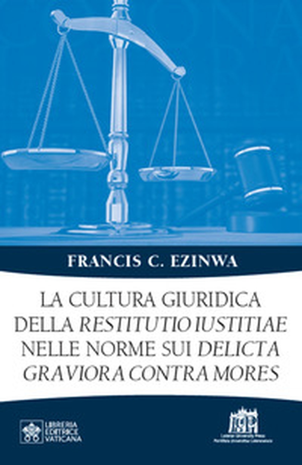 La cultura giuridica della restitutio iustitiae nelle norme sui delicta graviora contra mores - Librerie.coop La cultura giuridica della restitutio iustitiae nelle norme sui delicta graviora contra mores - Librerie.coop