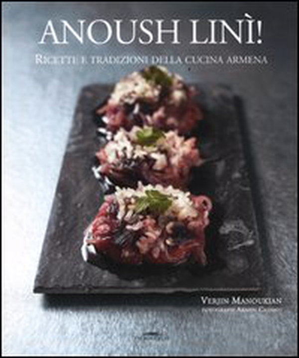 Anoush linì! Ricette e tradizioni della cucina armena - Librerie.coop Anoush linì! Ricette e tradizioni della cucina armena - Librerie.coop