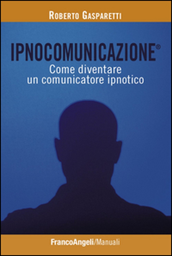 Ipnocomunicazione®. Come diventare un comunicatore ipnotico - Librerie.coop Ipnocomunicazione®. Come diventare un comunicatore ipnotico - Librerie.coop