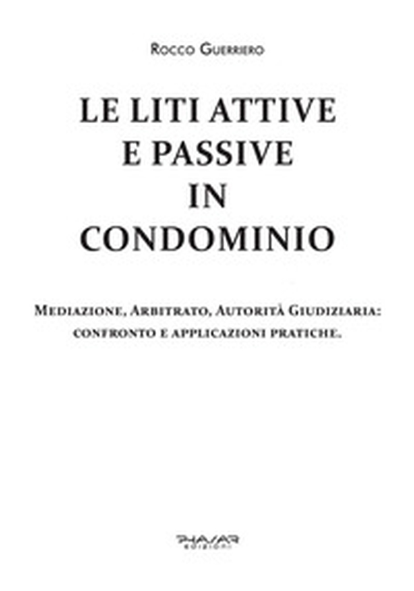 Le liti attive e passive in condominio. Mediazione, arbitrato, autorità giudiziaria: confronto e applicazioni pratiche - Librerie.coop Le liti attive e passive in condominio. Mediazione, arbitrato, autorità giudiziaria: confronto e applicazioni pratiche - Librerie.coop