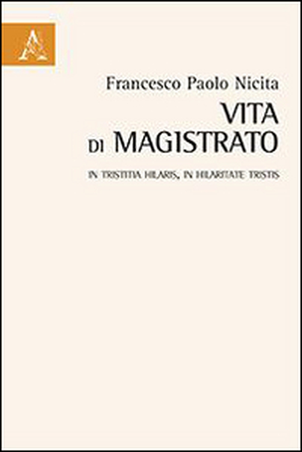 Vita di magistrato. In tristitia hilaris, in hilaritate tristis - Librerie.coop Vita di magistrato. In tristitia hilaris, in hilaritate tristis - Librerie.coop