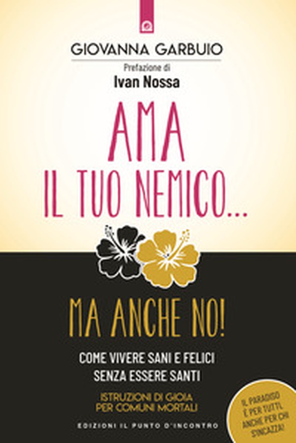 Ama il tuo nemico... ma anche no! Come vivere sani e felici senza essere santi. Istruzioni di gioia per comuni mortali - Librerie.coop Ama il tuo nemico... ma anche no! Come vivere sani e felici senza essere santi. Istruzioni di gioia per comuni mortali - Librerie.coop