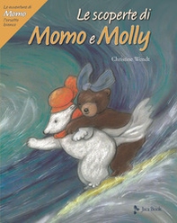 Le scoperte di Momo e Molly. Le avventure di Momo, l'orsetto bianco - Librerie.coop
