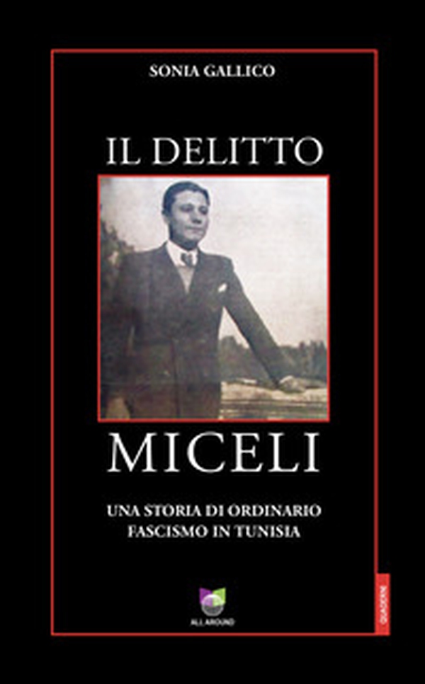 Il delitto Miceli. Una storia di ordinario fascismo in Tunisia - Librerie.coop Il delitto Miceli. Una storia di ordinario fascismo in Tunisia - Librerie.coop