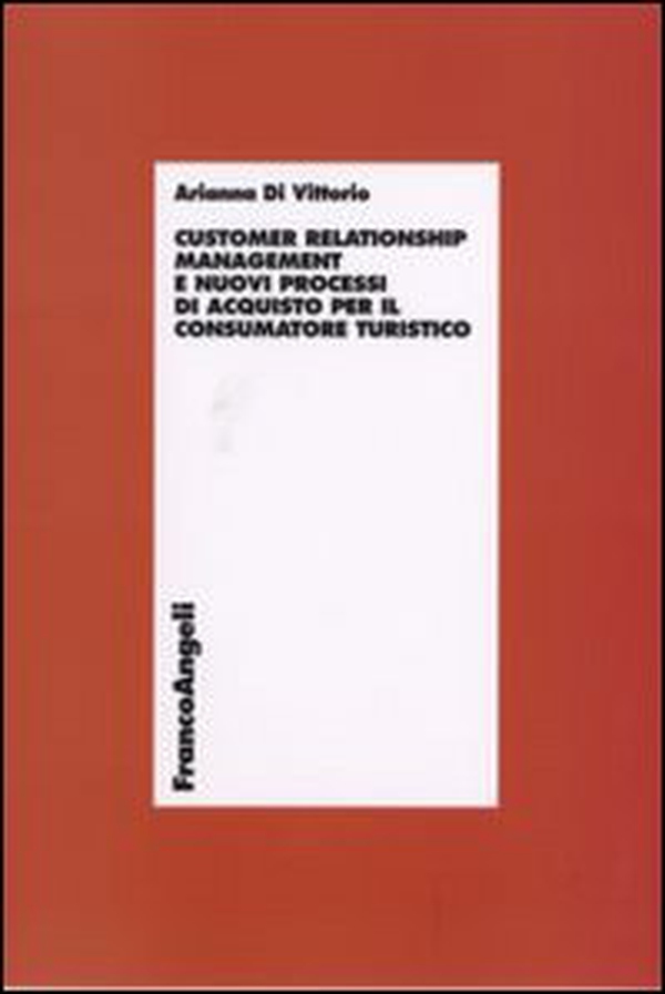 Customer relationship management e nuovi processi d'acquisto per il consumatore turistico - Librerie.coop Customer relationship management e nuovi processi d'acquisto per il consumatore turistico - Librerie.coop