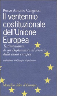 Il ventennio costituzionale dell'Unione Europea. Testimonianze di un diplomatico al servizio della causa europea - Librerie.coop