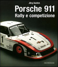 Porsche 911. Rally e competizione - Librerie.coop