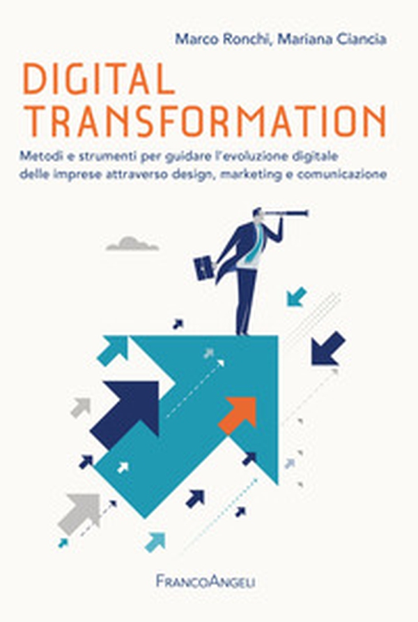 Digital transformation. Metodi e strumenti per guidare l'evoluzione digitale delle imprese attraverso design, marketing e comunicazione - Librerie.coop Digital transformation. Metodi e strumenti per guidare l'evoluzione digitale delle imprese attraverso design, marketing e comunicazione - Librerie.coop