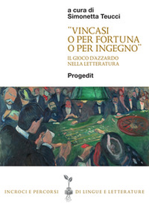 «Vincasi o per fortuna o per ingegno». Il gioco d'azzardo nella letteratura - Librerie.coop «Vincasi o per fortuna o per ingegno». Il gioco d'azzardo nella letteratura - Librerie.coop