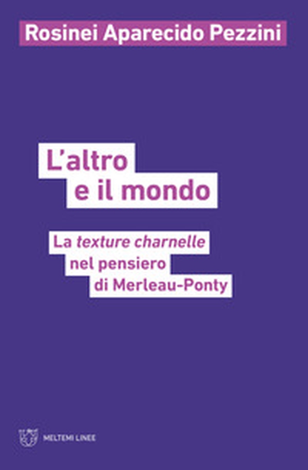 L'altro e il mondo. La texture charnelle nel pensiero di Merleau-Ponty - Librerie.coop L'altro e il mondo. La texture charnelle nel pensiero di Merleau-Ponty - Librerie.coop