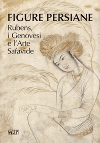 Figure persiane. Rubens, i Genovesi e l'Arte Safavide - Librerie.coop
