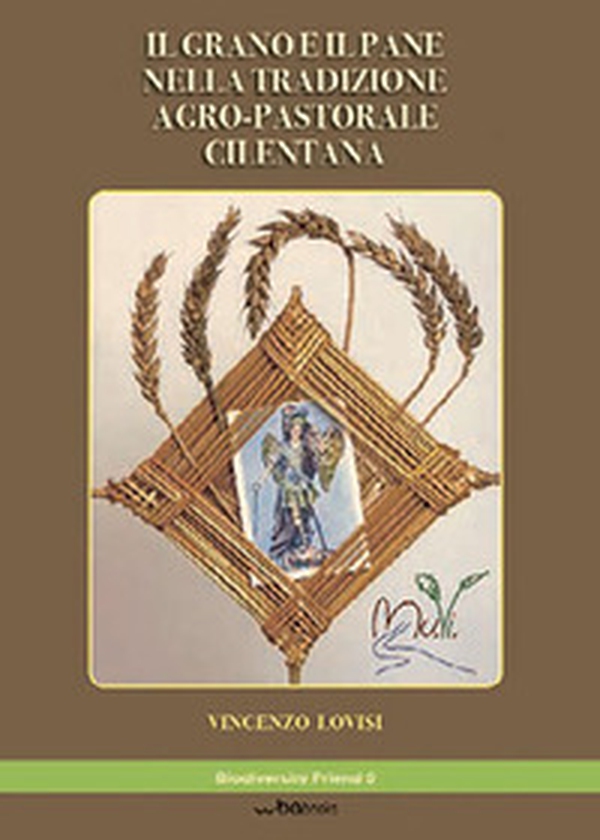 Il grano e il pane nella tradizione agro-pastorale cilentana - Librerie.coop Il grano e il pane nella tradizione agro-pastorale cilentana - Librerie.coop