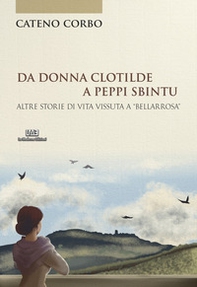 Da donna Clotilde a Peppi Sbintu. Altre storie di vita vissuta a «Bellarrosa» - Librerie.coop