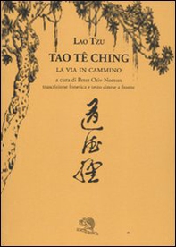 Tao Te Ching. La via in cammino. Trascrizione fonetica e testo cinese a fronte - Librerie.coop