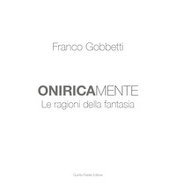 Franco Gobbetti. Oniricamente. Le ragioni della fantasia - Librerie.coop Franco Gobbetti. Oniricamente. Le ragioni della fantasia - Librerie.coop