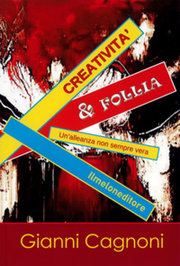 Creatività & follia. Un'alleanza non sempre vera - Librerie.coop Creatività & follia. Un'alleanza non sempre vera - Librerie.coop