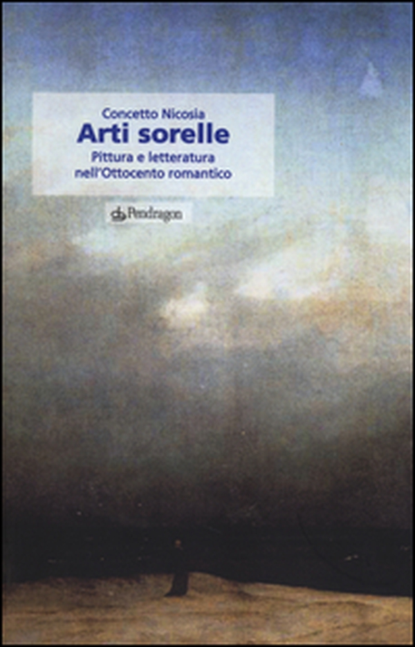 Arti sorelle. Pittura e letteratura nell'Ottocento romantico - Librerie.coop Arti sorelle. Pittura e letteratura nell'Ottocento romantico - Librerie.coop