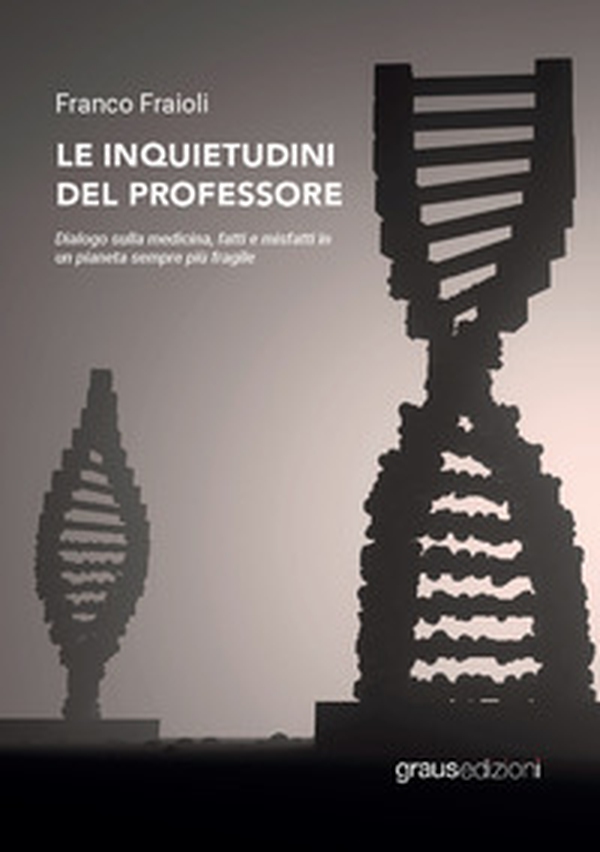 Le inquietudini del professore. Dialogo sulla medicina, fatti e misfatti in un pianeta sempre più fragile - Librerie.coop Le inquietudini del professore. Dialogo sulla medicina, fatti e misfatti in un pianeta sempre più fragile - Librerie.coop