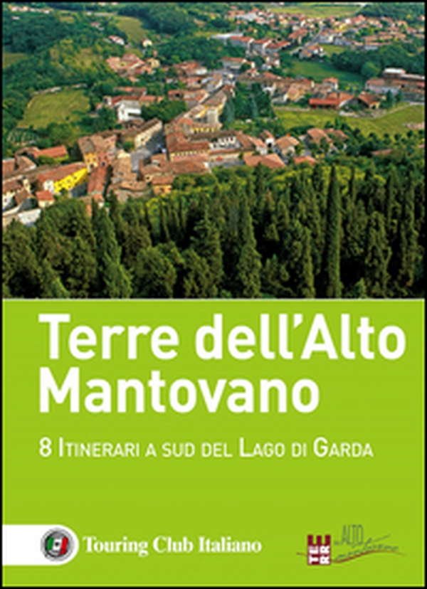 Terre dell'Alto Mantovano. 8 itinerari a sud del lago di Garda - Librerie.coop Terre dell'Alto Mantovano. 8 itinerari a sud del lago di Garda - Librerie.coop