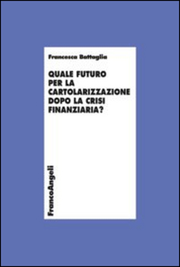 Quale futuro per la cartolarizzazione dopo la crisi finanziaria? - Librerie.coop Quale futuro per la cartolarizzazione dopo la crisi finanziaria? - Librerie.coop