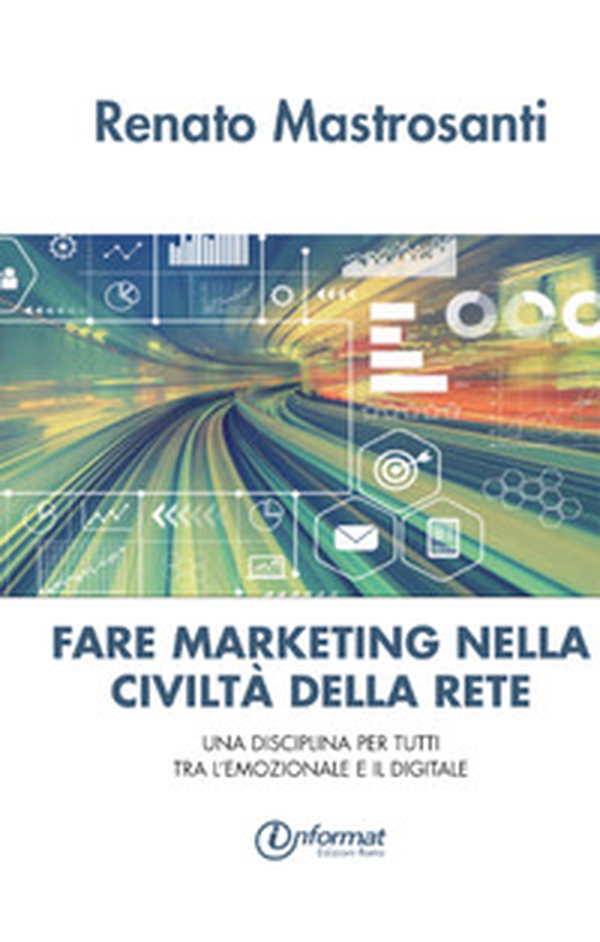 Fare marketing nella civiltà della rete. Una disciplina per tutti tra l'emozionale e il digitale - Librerie.coop Fare marketing nella civiltà della rete. Una disciplina per tutti tra l'emozionale e il digitale - Librerie.coop