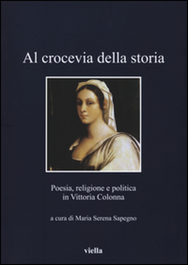 Al crocevia della storia. Poesia, religione e politica in Vittoria Colonna - Librerie.coop Al crocevia della storia. Poesia, religione e politica in Vittoria Colonna - Librerie.coop