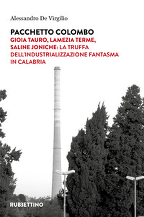 Pacchetto Colombo. Gioia Tauro, Lamezia Terme, Saline Joniche: la truffa dell'industrializzazione fantasma in Calabria - Librerie.coop Pacchetto Colombo. Gioia Tauro, Lamezia Terme, Saline Joniche: la truffa dell'industrializzazione fantasma in Calabria - Librerie.coop