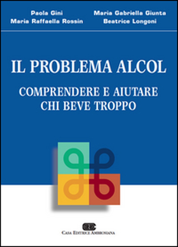 Il problema alcol. Comprendere e aiutare chi beve troppo - Librerie.coop Il problema alcol. Comprendere e aiutare chi beve troppo - Librerie.coop