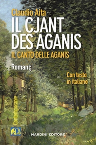 Il cjant des Aganis-Il canto delle Aganis. Testo friulano e italiano - Librerie.coop