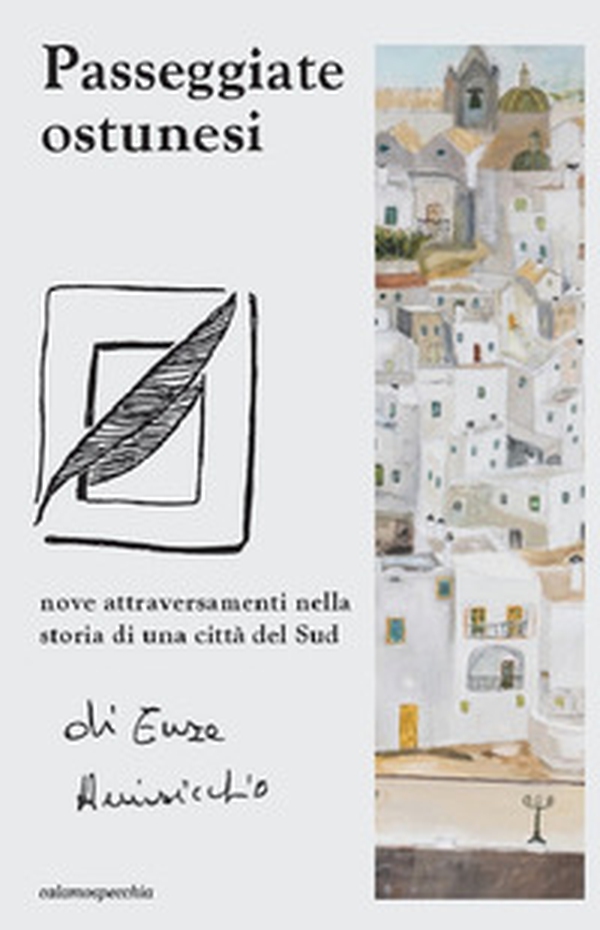 Passeggiate ostunesi. Nove attraversamenti nella storia di una città del Sud - Librerie.coop Passeggiate ostunesi. Nove attraversamenti nella storia di una città del Sud - Librerie.coop