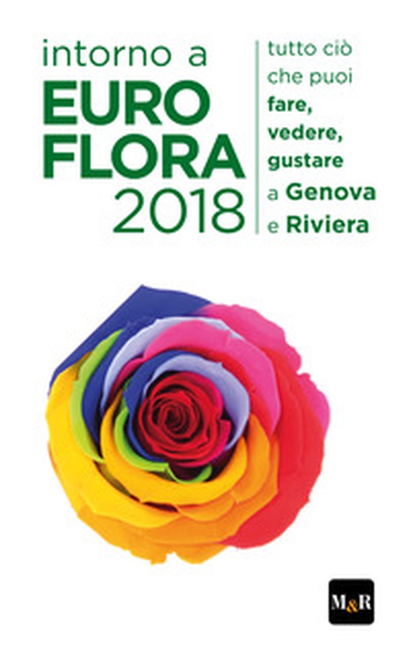 Intorno a Euroflora 2018. Tutto ciò che puoi fare, vedere, gustare a Genova e Riviera - Librerie.coop Intorno a Euroflora 2018. Tutto ciò che puoi fare, vedere, gustare a Genova e Riviera - Librerie.coop