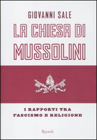 La Chiesa di Mussolini. I rapporti tra fascismo e religione - Librerie.coop