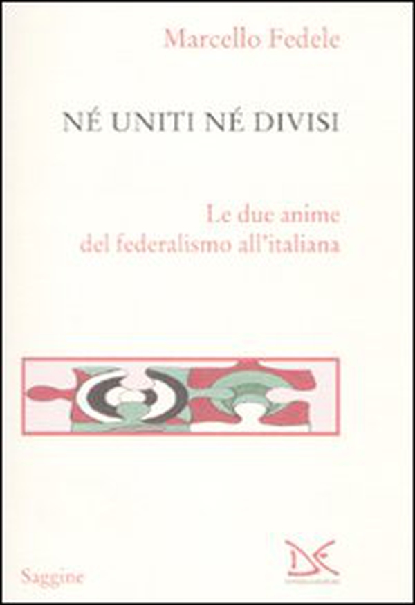 Né uniti né divisi. Le due anime del federalismo all'italiana - Librerie.coop Né uniti né divisi. Le due anime del federalismo all'italiana - Librerie.coop