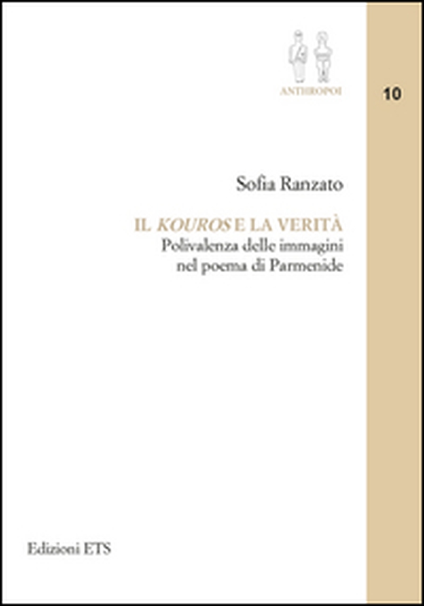 Il «kouros» e la verità. Polivalenza delle immagini nel poema di Parmenide - Librerie.coop Il «kouros» e la verità. Polivalenza delle immagini nel poema di Parmenide - Librerie.coop