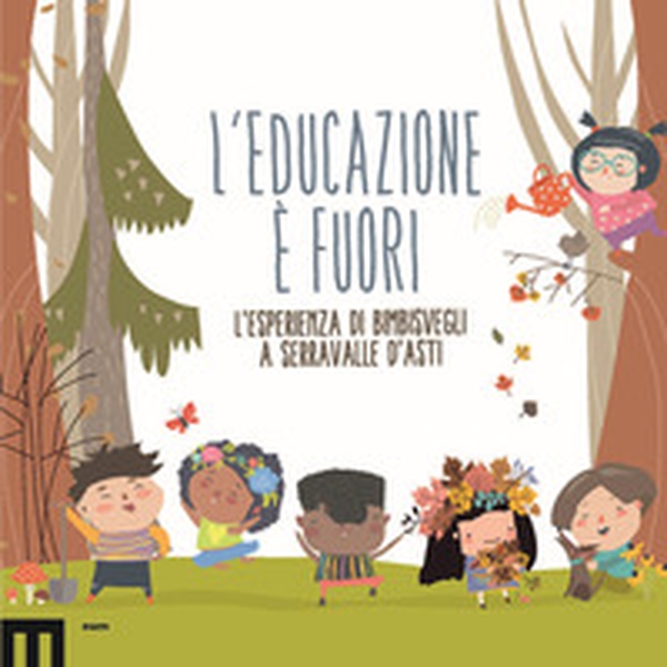L'educazione è fuori. L'esperienza di Bimbisvegli a Serravalle D'Asti - Librerie.coop L'educazione è fuori. L'esperienza di Bimbisvegli a Serravalle D'Asti - Librerie.coop