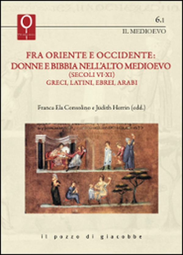 Fra Oriente e Occidente: donne e Bibbia nell'alto Medioevo (Secoli VI-XI). Greci, latini, ebrei, arabi - Librerie.coop Fra Oriente e Occidente: donne e Bibbia nell'alto Medioevo (Secoli VI-XI). Greci, latini, ebrei, arabi - Librerie.coop