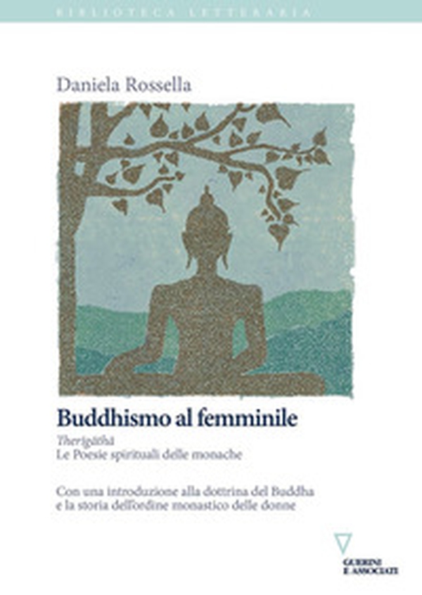Buddhismo al femminile. Therigatha. Le poesie spirituali delle monache - Librerie.coop Buddhismo al femminile. Therigatha. Le poesie spirituali delle monache - Librerie.coop