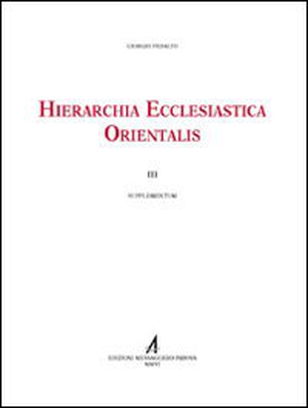 Hierarchia ecclesiastica orientalis. Series episcoporum ecclesiarum christianarum orientalium. III supplementum - Librerie.coop Hierarchia ecclesiastica orientalis. Series episcoporum ecclesiarum christianarum orientalium. III supplementum - Librerie.coop