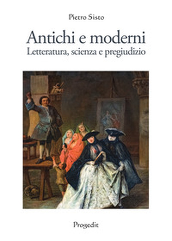 Antichi e moderni. Letteratura, scienza, pregiudizio - Librerie.coop Antichi e moderni. Letteratura, scienza, pregiudizio - Librerie.coop