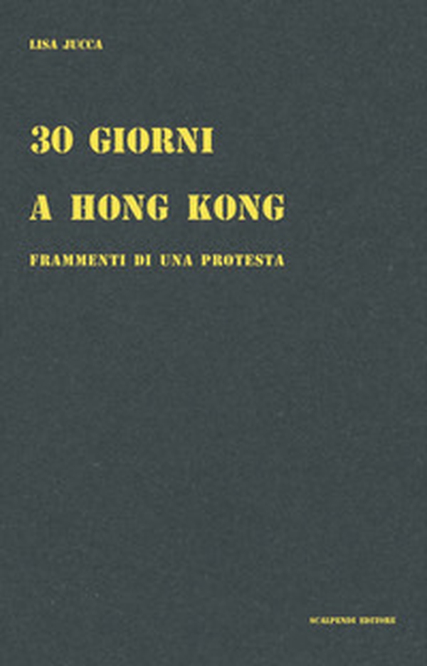 30 giorni a Hong Kong. Frammenti di una protesta - Librerie.coop 30 giorni a Hong Kong. Frammenti di una protesta - Librerie.coop