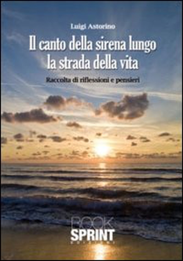 Il canto della sirena lungo la strada della vita. Raccolta di riflessioni e pensieri - Librerie.coop Il canto della sirena lungo la strada della vita. Raccolta di riflessioni e pensieri - Librerie.coop