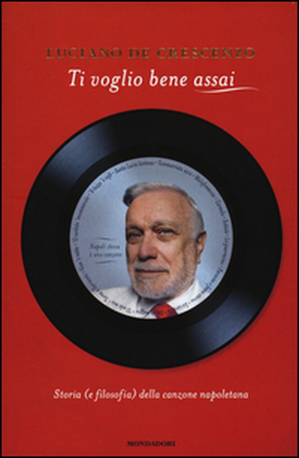Ti voglio bene assai. Storia e (filosofia) della canzona napoletana - Librerie.coop Ti voglio bene assai. Storia e (filosofia) della canzona napoletana - Librerie.coop