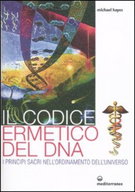 Il codice ermetico del DNA. I principi sacri nell'ordinamento dell'universo - Librerie.coop