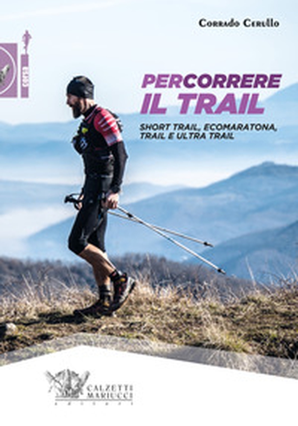 Percorrere il trail. Short trail, ecomaratona, trail e ultra trail - Librerie.coop Percorrere il trail. Short trail, ecomaratona, trail e ultra trail - Librerie.coop