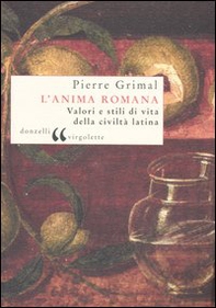 L'anima romana. Valori e stili di vita della civiltà latina - Librerie.coop