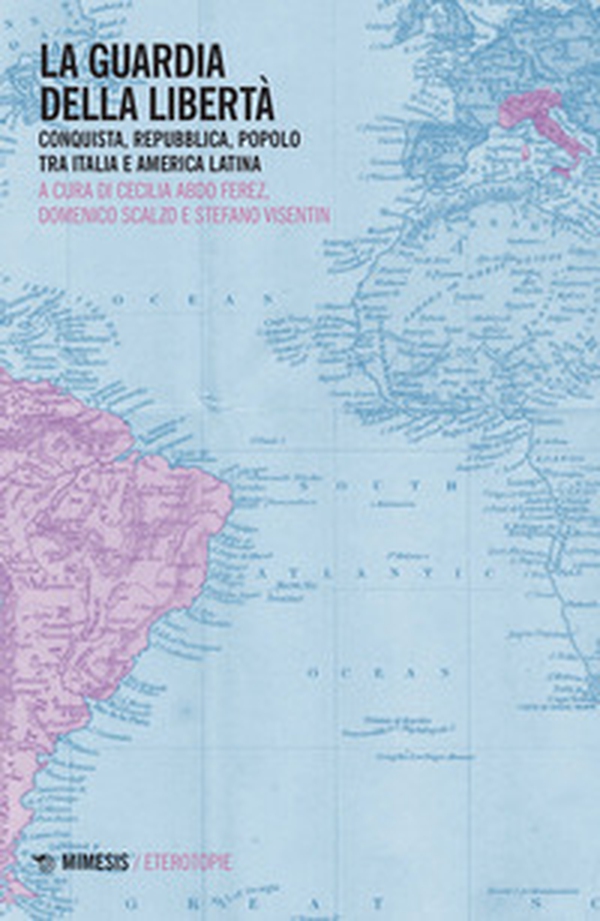 La guardia della libertà. Conquista, repubblica, popolo tra Italia e America Latina - Librerie.coop La guardia della libertà. Conquista, repubblica, popolo tra Italia e America Latina - Librerie.coop