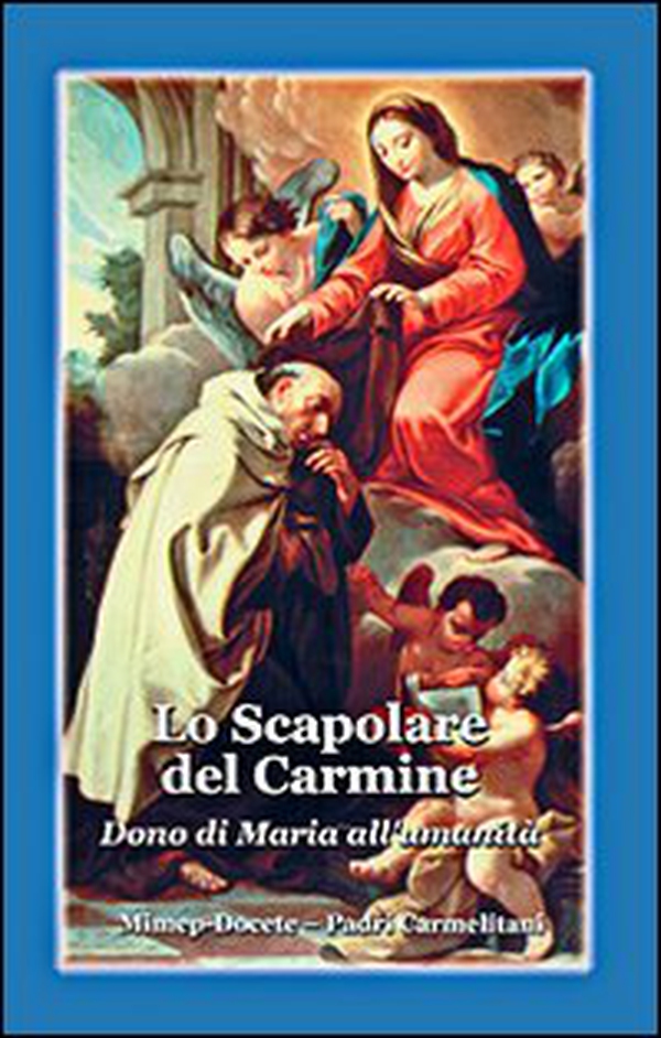 Lo scapolare del Carmine. Dono di Maria all'umanità - Librerie.coop Lo scapolare del Carmine. Dono di Maria all'umanità - Librerie.coop