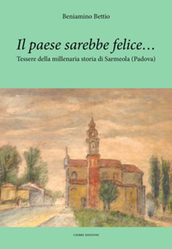 Il paese sarebbe felice... Tessere della millenaria storia di Sarmeola (Padova) - Librerie.coop Il paese sarebbe felice... Tessere della millenaria storia di Sarmeola (Padova) - Librerie.coop